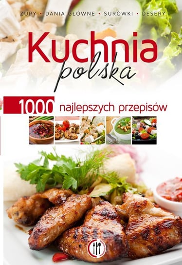 Kuchnia polska. 1000 najlepszych przepisów Opracowanie zbiorowe