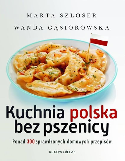 Kuchnia polska bez pszenicy Szloser Marta, Gąsiorowska Wanda