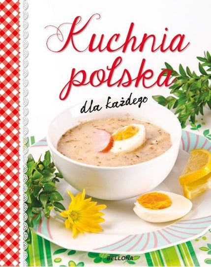 Kuchnia polska dla każdego Opracowanie zbiorowe