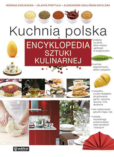 Kuchnia polska. Encyklopedia sztuki kulinarnej Przytuła Jolanta, Chojnacka Romana, Swulińska-Katulska Aleksandra