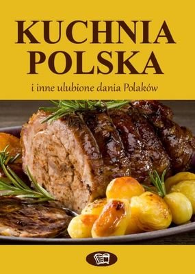 Kuchnia polska i inne ulubione dania Polaków Opracowanie zbiorowe