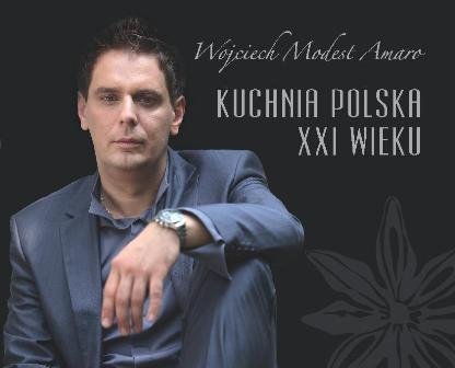Kuchnia polska XXI wieku Amaro Wojciech Modest