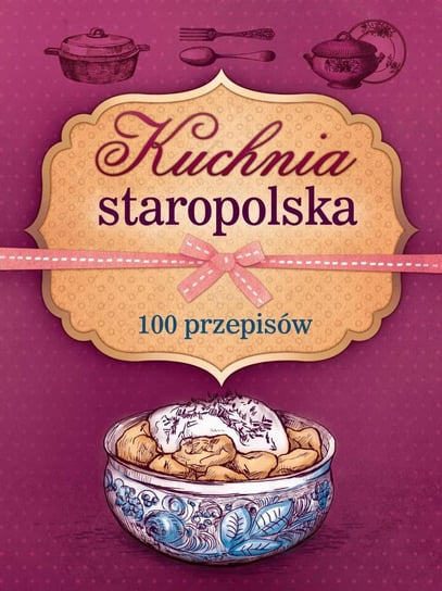Kuchnia staropolska. 100 przepisów Krawczyk Marta, Szydłowska Marta