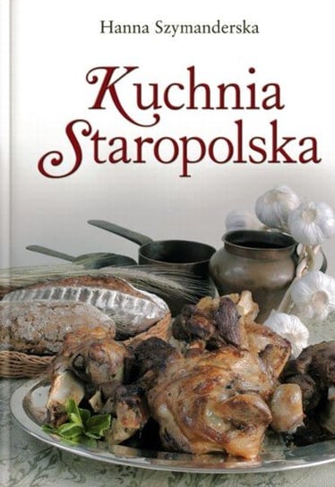 Kuchnia Staropolska - Szymanderska Hanna | Książka w Empik