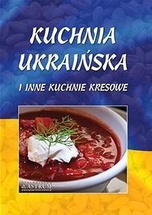 Kuchnia ukraińska i inne kuchnie kresowe TW Opracowanie zbiorowe