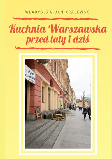 Kuchnia Warszawska przed laty i dziś Krajewski Władysław
