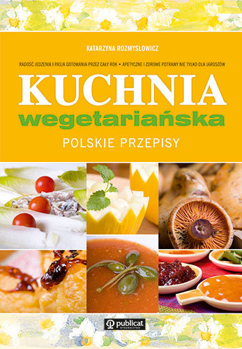 Kuchnia wegetariańska. Polskie przepisy Rozmysłowicz Katarzyna