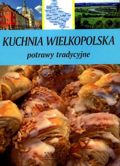 Kuchnia Wielkopolska. Potrawy tradycyjne Jakimowicz-Klein Barbara