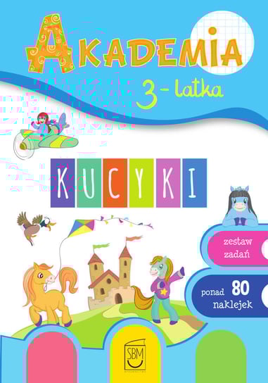 Kucyki. Akademia 3-latka Gorzkowska-Parnas Ewa, Parnas Tomasz