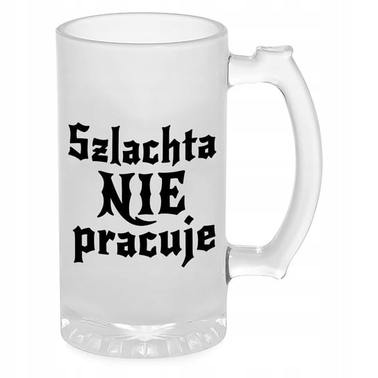 KUFEL NA PIWO SZKŁO PREZENT 1670 SZLACHTA NIE PRACUJE JAN PAWEŁ WIELE WZORY Funnycase