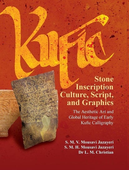 Kufic Stone Inscription Culture, Script, and Graphics Mousavi Jazayeri S. M. V.