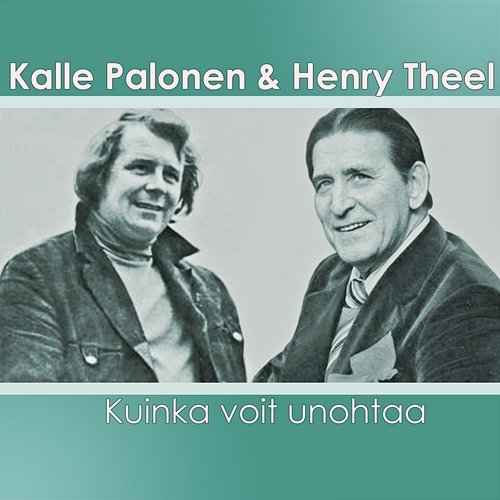 Kuinka voit unohtaa Kalle Palonen ja Henry Theel