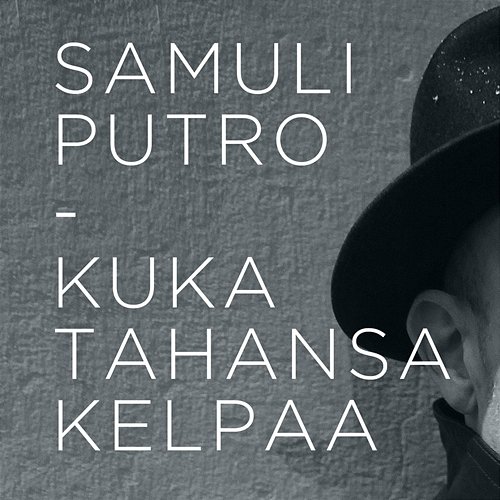 Kuka tahansa kelpaa Samuli Putro