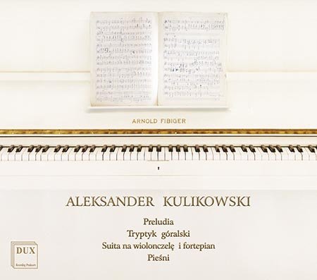 Kulikowski: Preludia / Tryptyk góralski / Suita na wiolonczelę i fortepian / Pieśni Mikołajczyk Anna