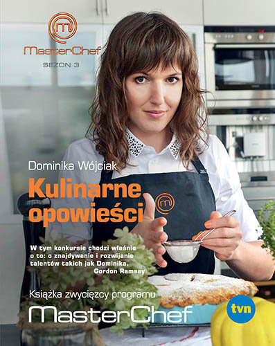 Kulinarne opowieści. Książka zwycięzcy programu MasterChef Wójciak Dominika