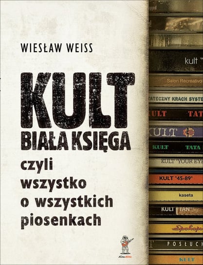 KULT. Biała Księga, czyli wszystko o wszystkich piosenkach Weiss Wiesław