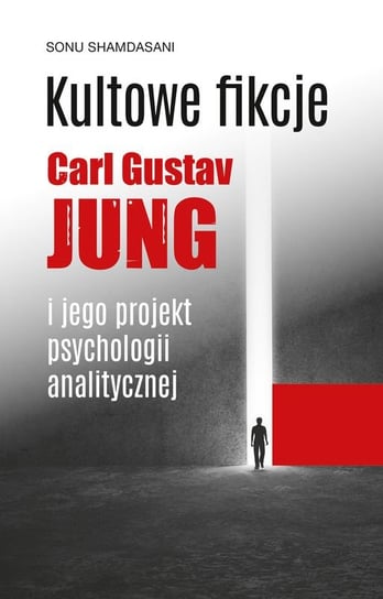 Kultowe fikcje. C.G. Jung i jego projekt psychologii analitycznej Shamdasani Sonu