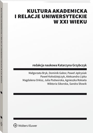 Kultura akademicka i relacje uniwersyteckie w XXI wieku Opracowanie zbiorowe