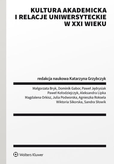 Kultura akademicka i relacje uniwersyteckie w XXI wieku Grzybczyk Katarzyna