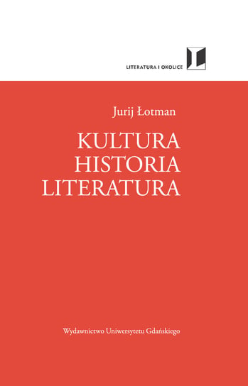 Kultura, historia, literatura Łotman Jurij