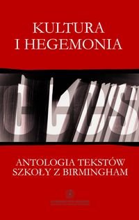 Kultura i hegemonia. Antologia tekstów Szkoły z Birmingham Opracowanie zbiorowe