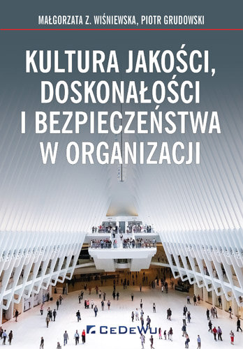 Kultura jakości, doskonałości i bezpieczeństwa w organizacji Wiśniewska Małgorzata Z., Grudowski Piotr