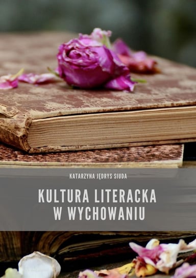 Kultura literacka w wychowaniu Siuda Jędrys Katarzyna