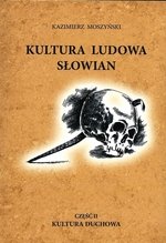 Kultura ludowa Słowian. Kultura duchowa. Część 2 Moszyński Kazimierz