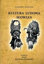 Kultura ludowa Słowian. Kultura duchowa. Część 2. Tom 2 Moszyński Kazimierz