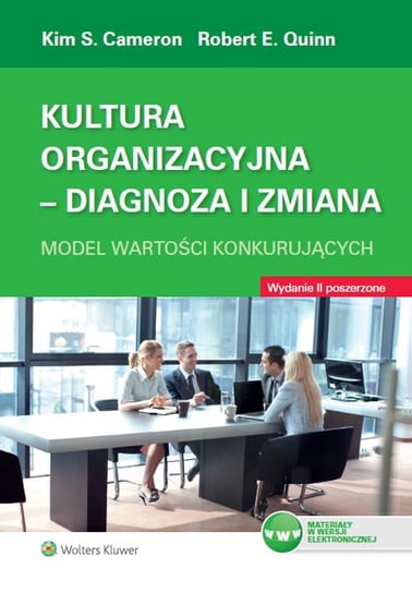 Kultura organizacyjna. Diagnoza i zmiana. Model wartości konkurujących Cameron Kim S., Quinn Robert E.