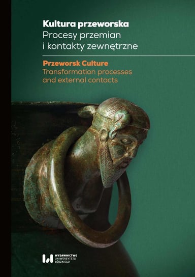 Kultura przeworska. Procesy przemian i kontakty zewnętrzne - ebook PDF Kot-Legieć Karolina, Michałowski Andrzej, Olędzki Marek, Piotrowska Magdalena