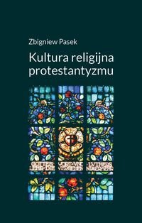 Kultura religijna protestantyzmu Pasek Zbigniew