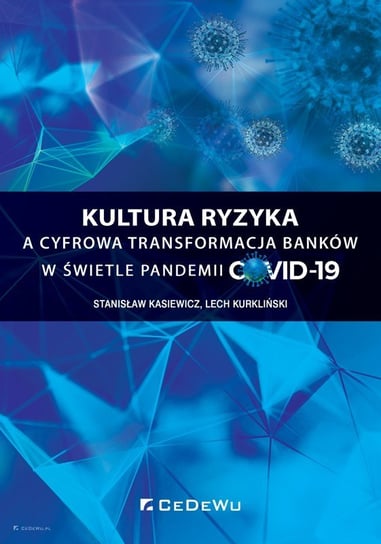 Kultura ryzyka a cyfrowa transformacja banków w świetle pandemii COVID-19 Kasiewicz Stanisław, Kurkliński Lech