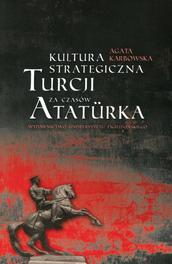 Kultura strategiczna Turcji za czasów Ataturka Karbowska Agata
