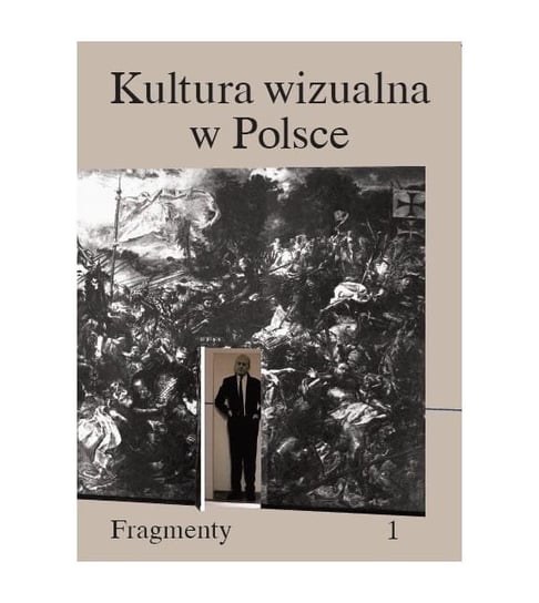 Kultura wizualna w Polsce. Fragmenty Kurz Iwona, Kwiatkowska Paulina, Szcześniak Magda