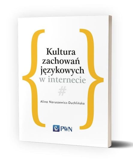 Kultura zachowań językowych w internecie Naruszewicz-Duchlińska Alina