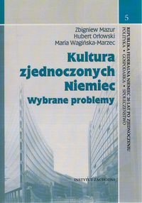 Kultura zjednoczonych Niemiec. Wybrane problemy Mazur Zbigniew, Orłowski Hubert, Wagińska-Marzec Maria