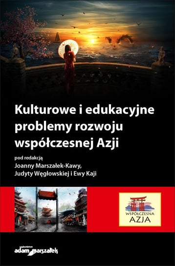 Kulturowe i edukacyjne problemy rozwoju współczesnej Azji Marszałek-Kawa Joanna, Kaja Ewa, Węgłowska Judyta