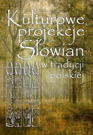 Kulturowe projekcje Słowian w tradycji polskiej Kalinowski Daniel