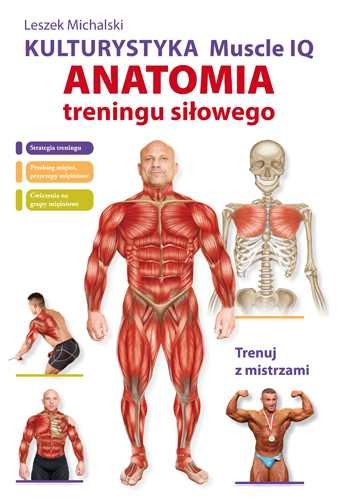 Kulturystyka Muscle IQ. Anatomia treningu siłowego Michalski Leszek