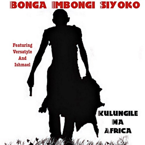 Kulungile Ma Africa Bonga Imbongi Siyoko feat. Ishmael, Versatyle