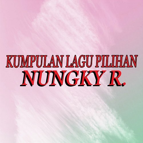 Kumpulan Lagu Pilihan Nungky R.