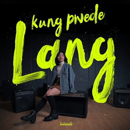 Kung Pwede Lang huhsmile