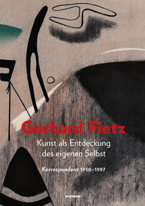 Kunst als Entdeckung des eigenen Selbst. Gerhard Fietz Wienand Verlag