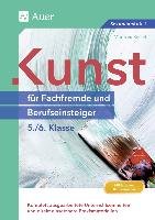 Kunst für Fachfremde und Berufseinsteiger Kl. 5-6 Kiesel Manfred