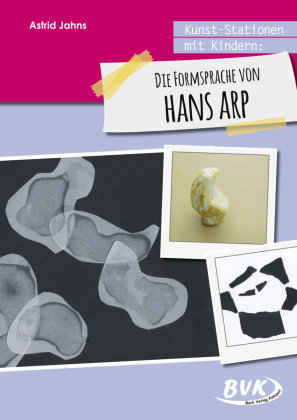 Kunst-Stationen mit Kindern: Die Formensprache von Hans Arp BVK Buch Verlag Kempen