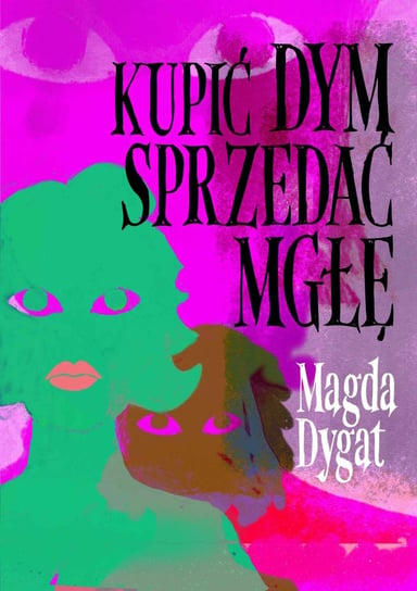 Kupić dym, sprzedać mgłę Dygat Magda