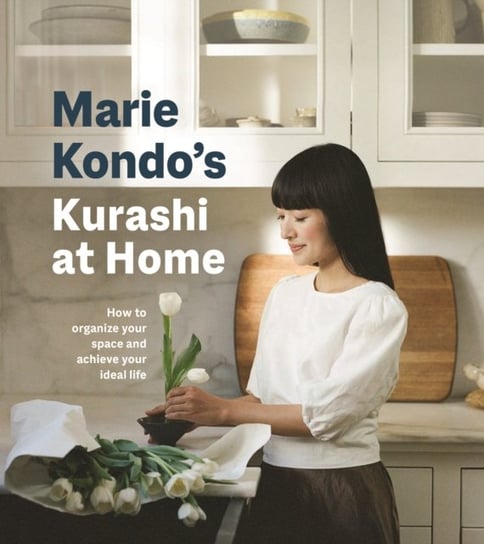 Kurashi at Home. How to Organize Your Space and Achieve Your Ideal Life Kondo Marie