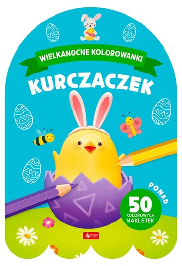 Kurczaczek. Wielkanocne kolorowanki Opracowanie zbiorowe