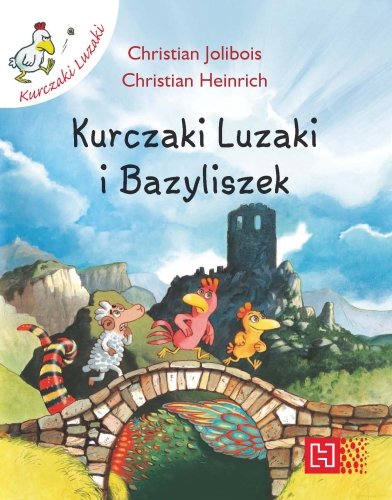 Kurczaki luzaki i Bazyliszek Jolibois Christian, Heinrich Christian